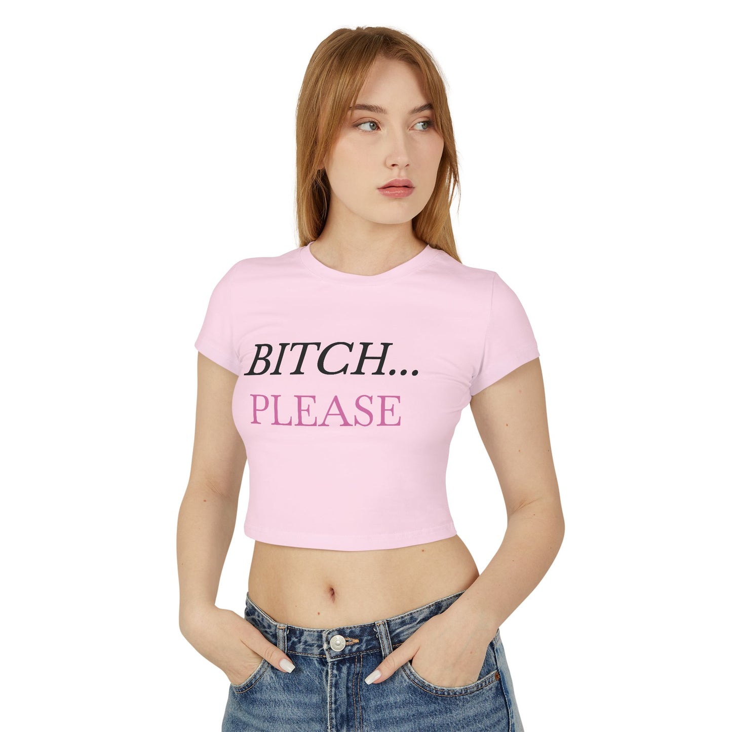"Bitch... Please" - Woman's Baby Tee