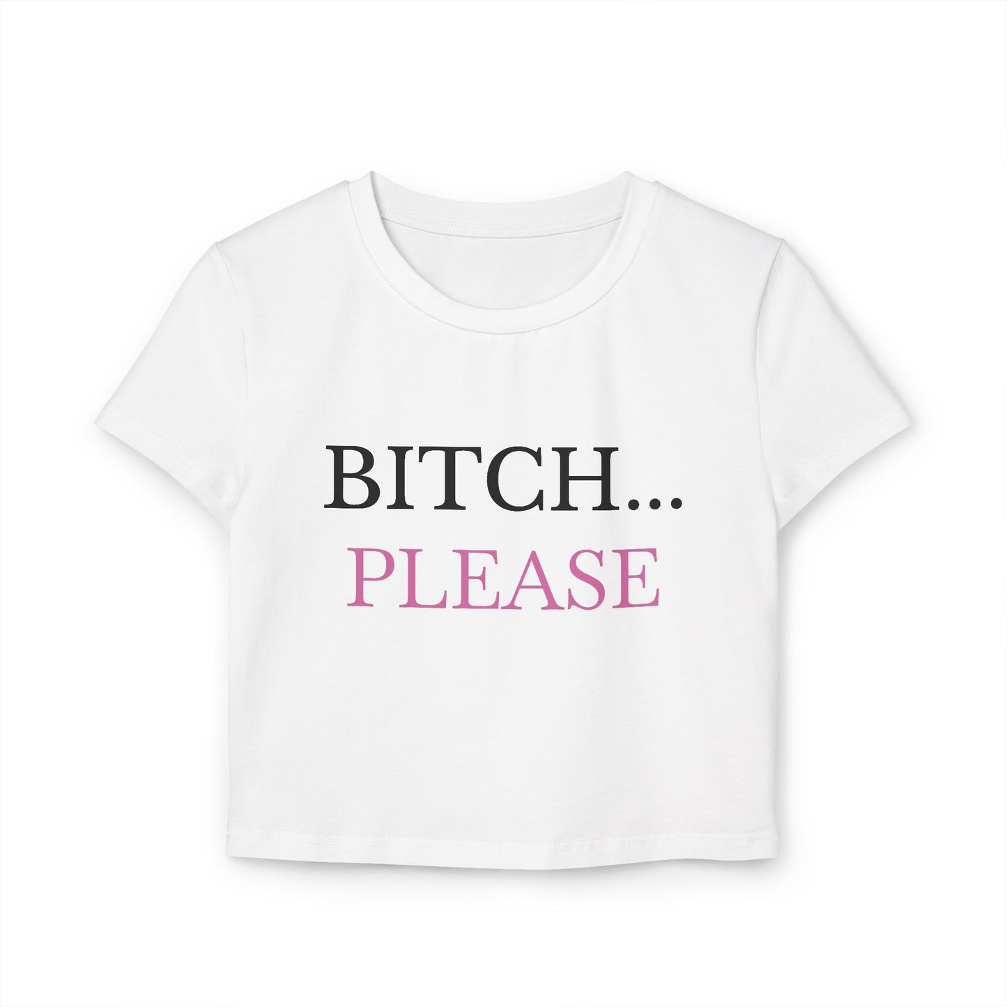 "Bitch... Please" - Woman's Baby Tee