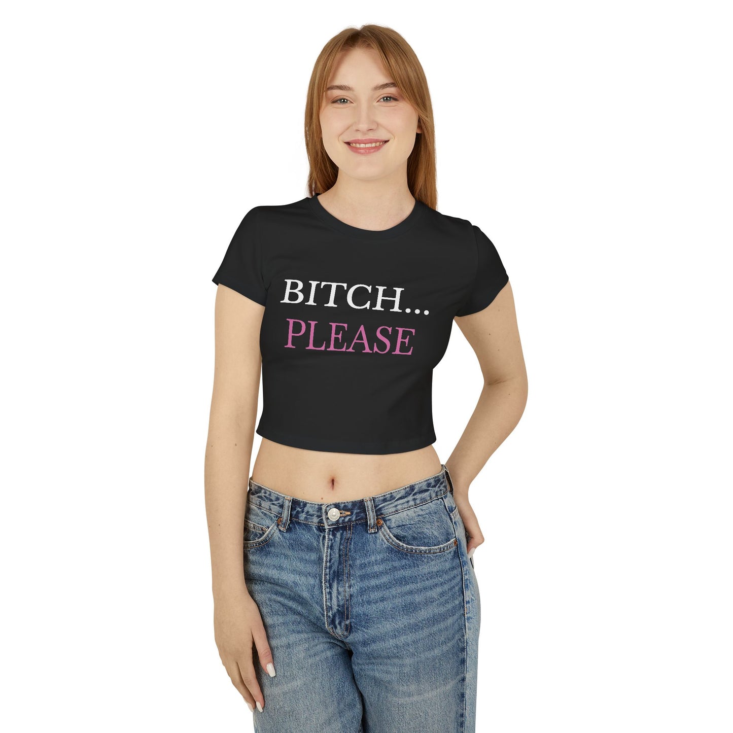 "Bitch... Please" - Woman's Baby Tee