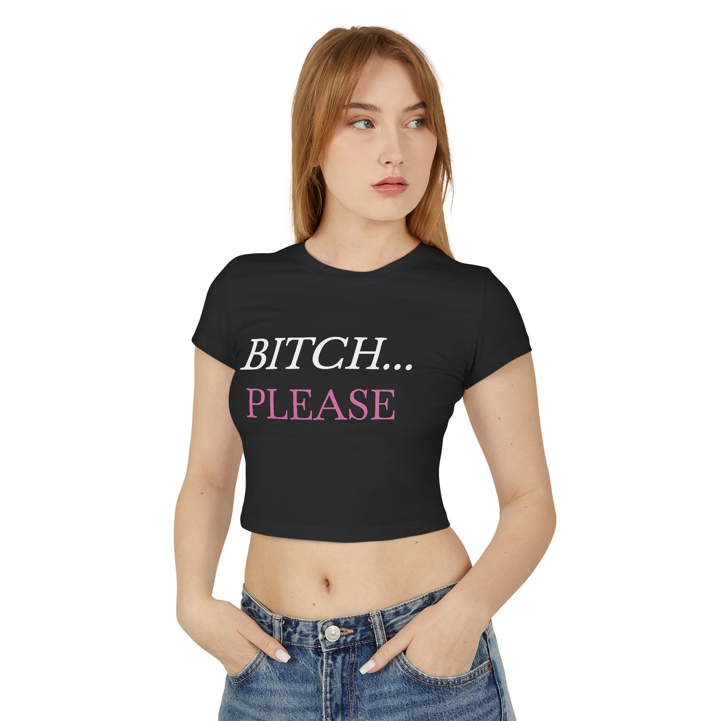 "Bitch... Please" - Woman's Baby Tee