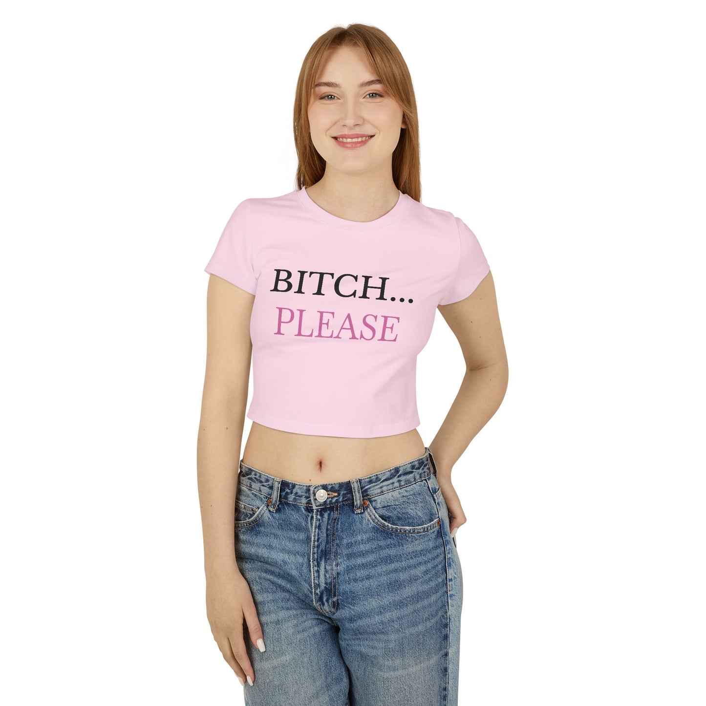 "Bitch... Please" - Woman's Baby Tee