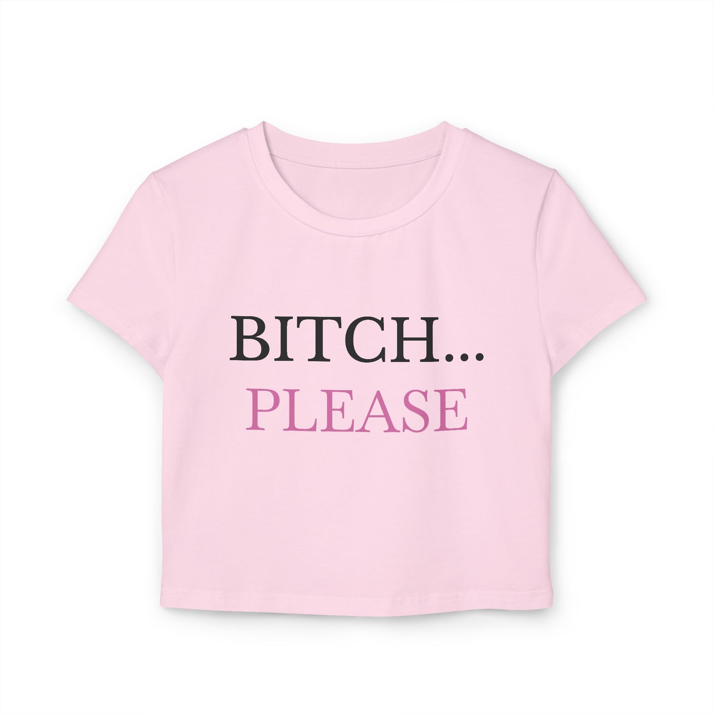 "Bitch... Please" - Woman's Baby Tee