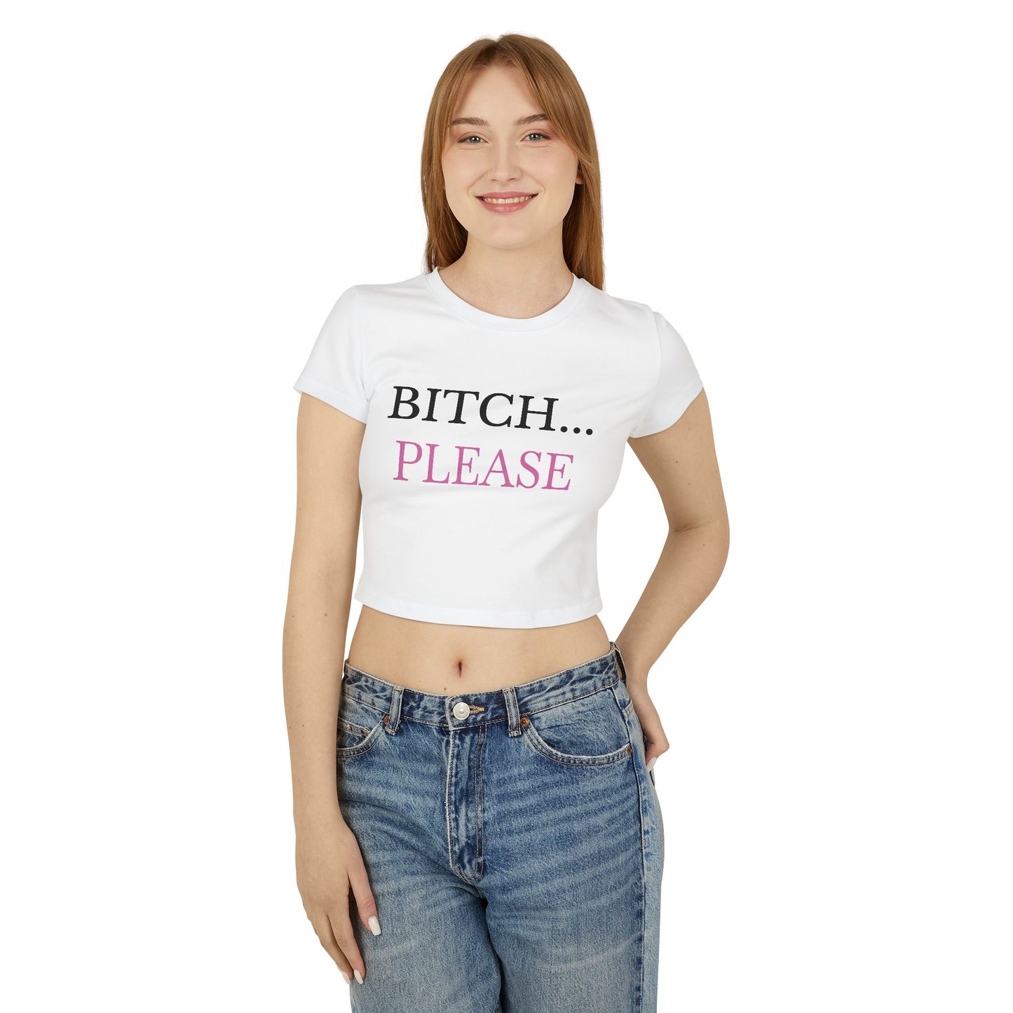 "Bitch... Please" - Woman's Baby Tee